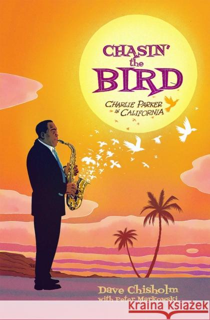 Chasin' the Bird: A Charlie Parker Graphic Novel Chisholm, Dave 9781940878386 Z2 Comics
