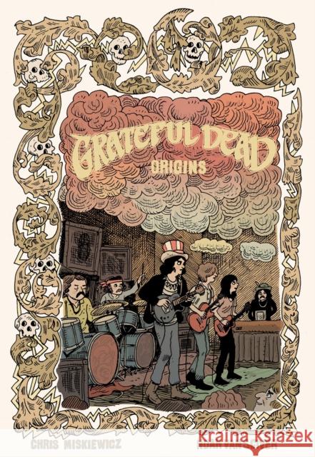 Grateful Dead: Origins - Deluxe Edition Chris Miskiewicz 9781940878447 ANDREWS MCMEEL HB