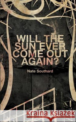 Will the Sun Ever Come Out Again? Nate Southard 9781940885230 Broken River Books