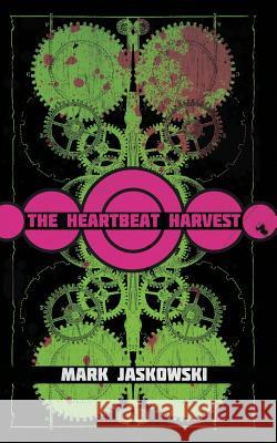 The Heartbeat Harvest Mark Jaskowski 9781940885360 Broken River Books