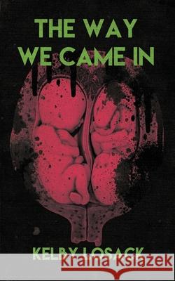 The Way We Came In Kelby Losack 9781940885483