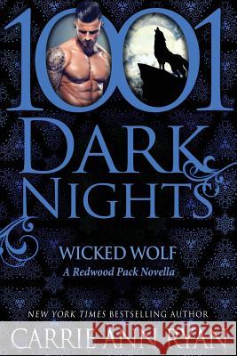 Wicked Wolf: A Redwood Pack Novella Carrie Ann Ryan 9781940887272 Evil Eye Concepts, Incorporated