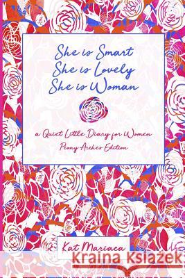 She is Woman: A Quiet Little Diary for Women (Peony Arches) Mariaca, Kat 9781940892092 Madaket Lane Publishers