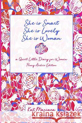 She is Woman: A Quiet Little Diary for Women (Peony Arches) Mariaca, Kat 9781940892092