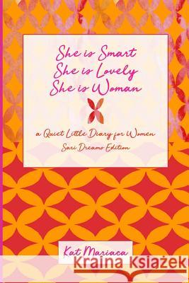 She is Woman: A Quiet Little Diary for Women (Sari Dreams) Mariaca, Kat 9781940892115 Madaket Lane Publishers
