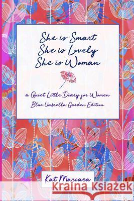 She is Woman: A Quiet Little Diary for Women (Blue Umbrella Garden) Mariaca, Kat 9781940892122 Madaket Lane Publishers
