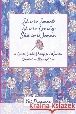 She is Woman: A Quiet Little Diary for Women (Dandelion Blue) Mariaca, Kat 9781940892139 Madaket Lane Publishers
