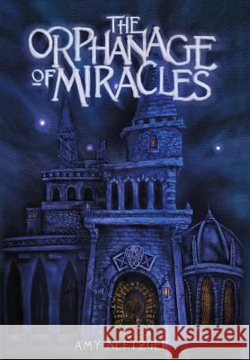 The Orphanage of Miracles Amy Neftzger Cory Basil 9781940894249 Amy Neftzger