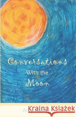 Conversations With The Moon Neftzger, Amy 9781940894287 Amy Neftzger