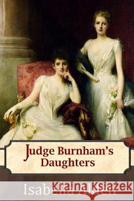 Judge Burnham's Daughters Isabella Pansy Alden Jenny Berlin 9781940896021 Anglocentria Incorporated