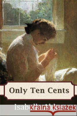 Only Ten Cents Isabella Alden Pansy 9781940896960 Anglocentria, Incorporated