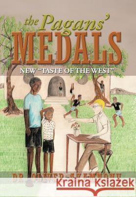 The Pagans' Medals: New Taste of the West Dr Oliver Akamnonu 9781940909004 Akamnonu Associates Incorporated