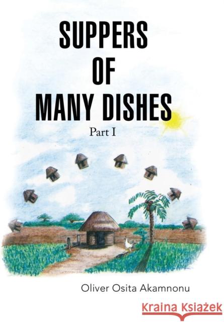 Suppers of Many Dishes Part 1 Oliver Osita Akamnonu 9781940909035 Akamnonu Associates Incorporated