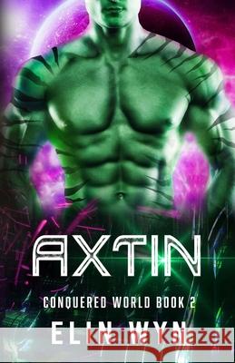 Axtin: A Science Fiction Adventure Romance Elin Wyn 9781940924519 Clock Walk Press