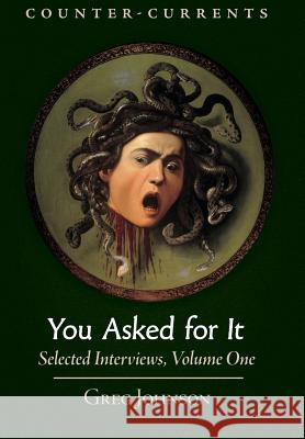 You Asked for It: Selected Interviews, Volume 1 Greg Johnson 9781940933665 Counter-Currents Publishing