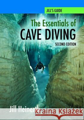 The Essentials of Cave Diving - Second Edition Jill Heinerth 9781940944029 Heinerth Productions Inc.