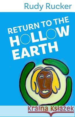 Return to the Hollow Earth Rudy Rucker 9781940948317 Transreal Books