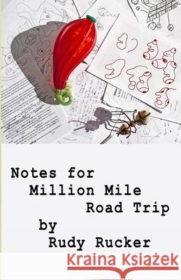 Notes for Million Mile Road Trip Rudy Rucker 9781940948416
