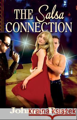 The Salsa Connection: An International Romantic Thriller Ray, Johnny 9781940949178