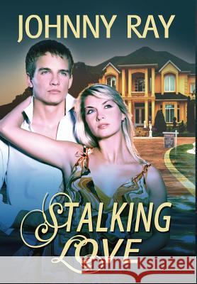 Stalking Love Johnny Ray 9781940949215 Sir John Publishing