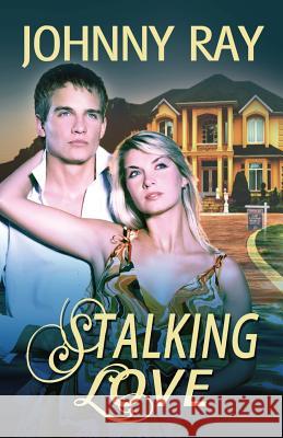 Stalking Love Johnny Ray 9781940949222 Sir John Publishing