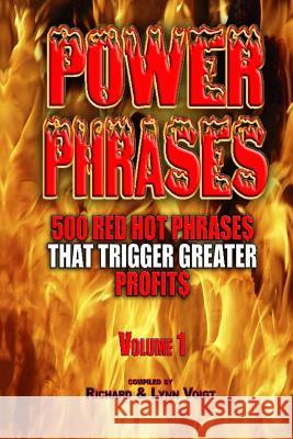 Power Phrases Vol. 1: 500 Power Phrases That Trigger Greater Profits Richard Voigt Lynn Voigt 9781940961019 Rivo Incorporated Rivo Inc