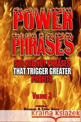 Power Phrases Vol. 3: 500 Power Phrases That Trigger Greater Profits Richard Voigt Lynn Voigt 9781940961033 Rivo Incorporated Rivo Inc