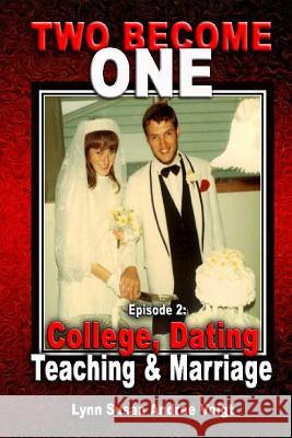 Two Become One: Dating, College, Teaching & Marriage Lynn Susan Andrae Voigt 9781940961132 Rivo Incorporated (Rivo Inc)