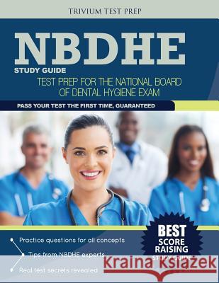 Nbdhe Study Guide: Test Prep for the National Board Dental Hygiene Exam Nbdhe Team 9781940978925 Trivium Test Prep