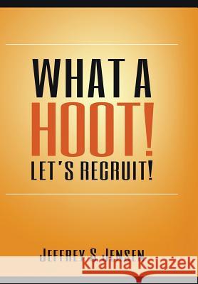 What A Hoot! Let's Recruit! Jensen, Jeffrey S. 9781940984643 What a Hoot Let's Recruit