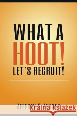 What A Hoot! Let's Recruit! Jensen, Jeffrey S. 9781940984650 What a Hoot Let's Recruit