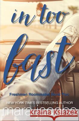 In Too Fast (Freshman Roommates Trilogy, Book 2) Mara Jacobs 9781940993959 Copper Country Press LLC