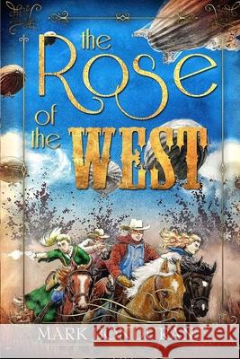 The Rose of the West Mark Bondurant Mark Bondurant 9781940995021 Bongo Books