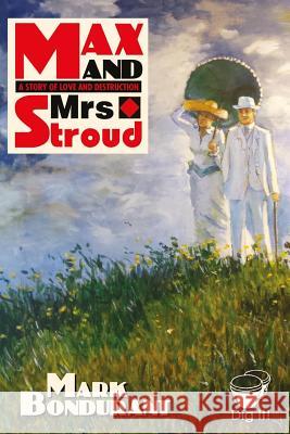 Max and Mrs. Stroud: A Story of Love and Destruction Mark Bondurant Mark Bondurant 9781940995052 Bongo Books