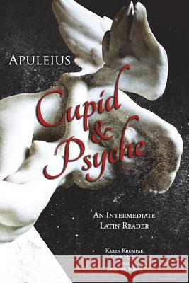 Apuleius' Cupid and Psyche: An Intermediate Latin Reader: Latin Text with Running Vocabulary and Commentary Stephen Nimis Edgar Evan Hayes Karen Krumpak 9781940997094