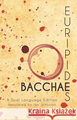 Euripides' Bacchae: A Dual Language Edition Euripides                                Ian Johnston Stephen a. Nimis 9781940997131 Faenum Publishing, Ltd.