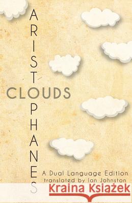 Aristophanes' Clouds: A Dual Language Edition Aristophanes                             Ian Johnston Stephen a. Nimis 9781940997230 Faenum Publishing, Ltd.