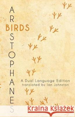 Aristophanes' Birds: A Dual Language Edition Aristophanes                             Ian Johnston Stephen a. Nimis 9781940997247