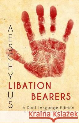 Aeschylus' Libation Bearers: A Dual Language Edition Aeschylus                                Ian Johnston Stephen a. Nimis 9781940997858 Faenum Publishing, Ltd.