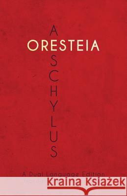 Aeschylus' Oresteia: A Dual Language Edition Aeschylus                                Ian Johnston Stephen a. Nimis 9781940997872
