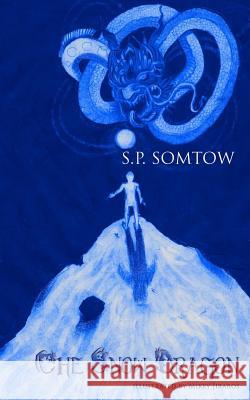 The Snow Dragon: Three Variations S. P. Somtow 9781940999111 Diplodocus Press