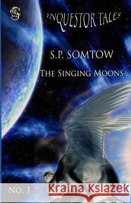 The Singing Moons: Inquestor Tales One Sp Somtow 9781940999241