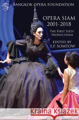 Opera Siam 2001-2018: The First Sixty Productions S. P. Somtow 9781940999401 Diplodocus Press