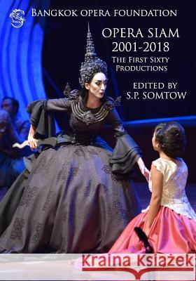 Opera Siam 2001-2018: The First Sixty Productions S. P. Somtow S. P. Somtow 9781940999418 Diplodocus Press