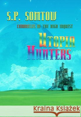 Utopia Hunters: Chronicles of the High Inquest: 40th Anniversary Revised Edition S. P. Somtow 9781940999456 Diplodocus Press