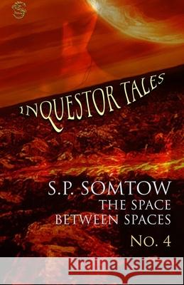Inquestor Tales Four: The Space Between Spaces Mikey Jiraros S. P. Somtow 9781940999487