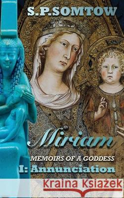 Miram: Memoirs of a Goddess: Annunciation S. P. Somtow 9781940999692 Diplodocus Press