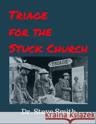 Triage for the Stuck Church Steve Smith 9781941000144 Churchequippers