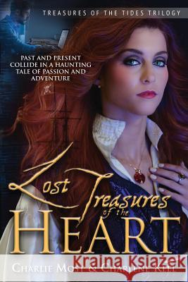Lost Treasures of the Heart: Past and Present Collide in a Haunting Tale of Passion and Adventure Charlie Most Charlene Keel 9781941015315
