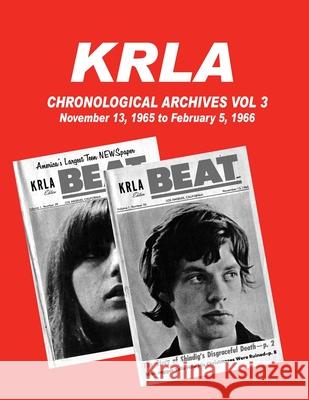 KRLA Chronological Archives Vol 3: November 13, 1965 to February 12, 1966 Gary Zenker 9781941028155